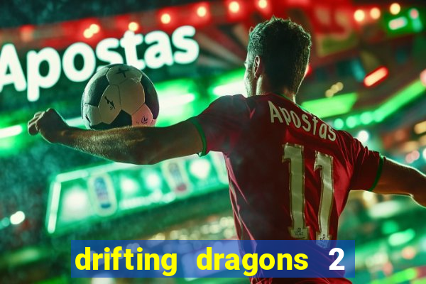 drifting dragons 2 temporada drifting dragons vai ter